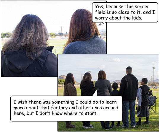 Rosie responds, “Yes, because this soccer field is so close to it, and I worry about the kids.  I wish there was something I could do to learn more about that factory and other ones around here, but I don’t know where to start.”